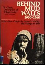 BEHIND MUD WALLS  1930-1960   1971  PDF电子版封面  0520021010  WILLIAM H.WISER  CHARLOTTE VIA 