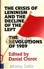 THE CRISIS OF LENINISM AND THE DECLINE OF THE LEFT  THE REVOLUTIONS OF 1989   1991  PDF电子版封面  0295971118  DANIEL CHIROT 