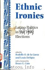 ETHNIC IRONIES  LATINO POLITICS IN THE 1992 ELECTIONS   1996  PDF电子版封面  0813330122   