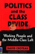 POLITICS AND THE CLASS DIVIDE  WORKING PEOPLE AND THE MIDDLE-CLASS LEFT   1995  PDF电子版封面  1566392543  DAVID CROTEAU 