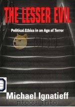 THE LESSER EVIL  POLITICAL ETHICS IN AN AGE OF TERROR     PDF电子版封面  0748622241  MICHAEL IGNATIEFF 
