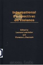 INTERNATIONAL PERSPECTIVES ON VIOLENCE     PDF电子版封面  0275974987  LEONORE LOEB ADLER AND FLORENC 