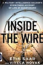 INSIDE THE WIRE  A MILITARY INTELLIGENCE SOLDIER'S EYEWITNESS ACCOUNT OF LIFE AT GUANTANAMO     PDF电子版封面  1594200661  ERIK SAAR AND VIVECA NOVAK 