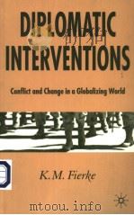 DIPLOMATIC INTERVENTIONS  CONFLICT AND CHANGE IN GLOBALIZING WORLD     PDF电子版封面  1403915415  K.M.FIERKE 