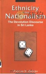 ETHNICITY VERSUS NATIONALISM  THE DEVOLUTION DISCOURE IN SRI LANKA     PDF电子版封面  0761997717  PARTHA S.GHOSH 