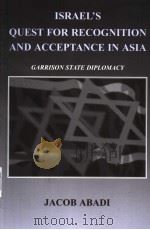 ISRAEL'S QUEST FOR RECOGNITION AND ACCEPTANCE IN ASIA     PDF电子版封面  071468564X  JACOB ABADI 
