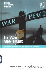 IN WAR WE TRUST  THE BUSH DOCTRINE AND THE PURSUIT OF JUSE WAR     PDF电子版封面  0754642348  CHRIS J.DOLAN 