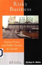 RISKY BUSINESS  NUCLEAR POWER AND PUBLIC PROTESTS IN CANADA     PDF电子版封面  0739109103  MICHAEL D.MEHTA 