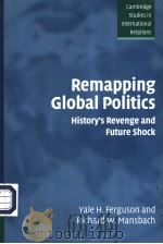 REMAPPING GLOBAL POLITICS  HISTORY'S REVENGE AND FUTURE SHOCK     PDF电子版封面  0521549914  YALE H.FERGUSON AND RICHARD W. 