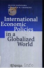INTERNATIONAL ECONOMIC POLICIES IN A GLOBALIZED WORLD     PDF电子版封面  3540214615  SEIICHI KATAYAMA  HEINRICH W.U 