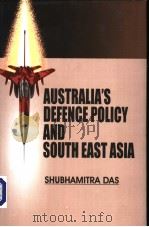 AUSTRALIA'S DEFENCE POLICY AND SOUTH EAST ASIA     PDF电子版封面  8187521163  SHUBHAMITRA DAS 