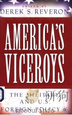 AMERICA'S VICEROYS  THE MILITARY AND U.S.FOREIGN POLICY     PDF电子版封面  1403964130  DEREK S.REVERON 
