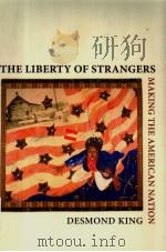 THE LIBERTY OF STRANGERS  MAKING THE AMERICAN NATION     PDF电子版封面  0195146387  DESMOND KING 