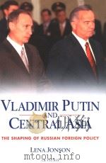 VLADIMIR PUTIN AND CENTRAL ASIA  THE SHAPING OF RUSSIAN FOREIGN POLICY（ PDF版）