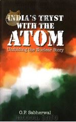INDIA'S TRYST WITH THE ATOM  UNFOLDING THE NUCLEAR STORY     PDF电子版封面  8174764917  O.P.SABHERWAL 