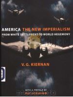AMERICA THE NEW IMPERIALISM FROM WHITE SETTLEMENT TO WORLD HEGEMONY     PDF电子版封面  184467522X  V.G.KIERNAN 