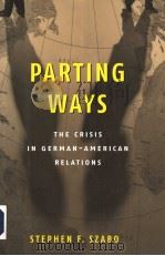 PARTING WAYS  THE CRISIS IN GERMAN-AMERICAN RELATIONS     PDF电子版封面  0815782446  STEPHEN F.SZABO 