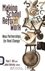 MAKING SCHOOL REFORM WORK  NEW PARTNERSHIPS FOR REAL CHANGE     PDF电子版封面  081573641X  PAUL T.HILL  JAMES HARVEY 