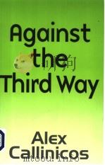 AGAINST THE THIRD WAY  AN ANTI-CAPITALIST CRITIQUE     PDF电子版封面  0745626750   