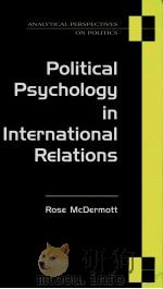 POLITICAL PSYCHOLOGY IN INTERNATIONAL RELATIONS     PDF电子版封面  047206701X  ROSE MCDERMOTT 