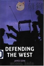 DEFENDING THE WEST     PDF电子版封面  0745632351  JAMES GOW 