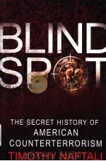 BLIND SPOT  THE SECRET HISTORY OF AMERICAN COUNTERTERRORISM     PDF电子版封面  0465092810   