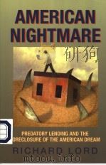 AMERICAN NIGHTMARE  PREDATORY LENDING AND THE FORECLOSURE OF THE AMERICAN DREAM     PDF电子版封面  1567513042  RICHARD LORD 