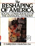 THE RESHAPING OF AMERICA  SOCIAL CONSEQUENCES OF THE CHANGING ECONOMY   1989  PDF电子版封面  0137745060   