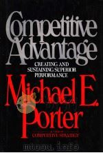 COMPETITIVE ADVANTAGE  GREATING AND SUSTAINING SUPERIOR PERFORMANCE   1985  PDF电子版封面  0029250900   