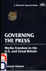 GOVERNING THE PRESS  MEDIA FREEDOM IN THE U.S.AND GREAT BRITAION     PDF电子版封面  0813371961  DEBORAH HOLMES 