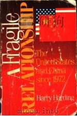 A FRAGILE RELATIONSHIP  THE UNITED STATES AND CHINA SINCE 1972     PDF电子版封面  0815734662  HARRY HARDING 