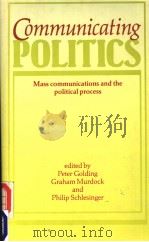 COMMUNICATING POLITICS  MASS COMMUNICATIONS AND THE POLITICAL PROCESS（ PDF版）