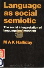 LANGUAGE AS SOCIAL SEMIOTIC  THE SOCIAI INTERPRETATION OF LANGUAGE AND MEANING（ PDF版）
