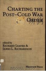 CHARTING THE POST-COLD WAR ORDER     PDF电子版封面  0813387531  RICHARD LEAVER AND JAMES L.RIC 