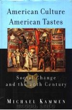 AMERICAN CULTURE AMERICAN TASTES  SOCIAL CHANGE AND THE 20TH CENTURY     PDF电子版封面  0679427406   