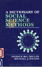 A DICTIONARY OF SOCIAL SCIENCE METHODS     PDF电子版封面    P.MCC.MILLER AND M.J.WILSON 