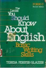 THE LEAST YOU SHOULD KNOW ABOUT ENGLISH BASIC WRITING SKILLS  FORM C  SECOND EDITION     PDF电子版封面    TERESA FERSTER GLAZIER 