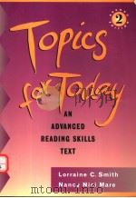 TOPICS FOR TODAY  AN ADVANCED READING SKILLS TEXT  SECOND EDITION     PDF电子版封面    LORRAINE C.SMITH  NANCY NICI M 