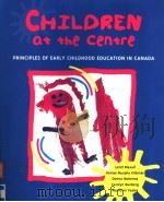 CHILDREN AT THE CENTRE  PRINCIPLES OF EARLY CHILDHOOD EDUCATION IN CANADA（1996 PDF版）