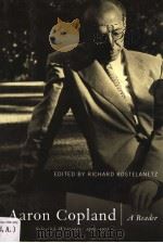 AARON COPLAND  A READER SELECTED WRITINGS 1923-1972     PDF电子版封面    RICHARD KOSTELANETZ 