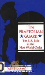 THE PRAETORIAN GUARD：THE U.S.ROLE IN THE NEW WORLD ORDER     PDF电子版封面  0896083950  JOHN STOCKWELL 
