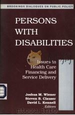 PERSONS WITH DISABILITIES  ISSUES IN HEALTH CARE FINANCING AND SERVICE DELIVERY     PDF电子版封面  0815793790  JOSHUA M.WIENER  STEVEN B.CLAU 
