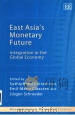 EAST ASIA'S MONETARY FUTURE  INTEGRATION IN THE GLOBAL ECONOMY     PDF电子版封面  1843764628  SUTHIPHAND CHIRATHIVAT  EMIL-M 