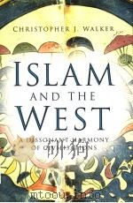 ISLAM AND THE WEST  A DISSONANT HARMONY OF CIVILISATIONS     PDF电子版封面  0750941049  CHRISTOPHER J.WALKER 