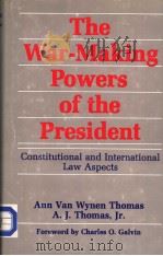 THE WAR-MAKING POWERS OF THE PRESIDENT  CONSTITUTIONAL AND INTERNATIONAL LAW ASPECTS     PDF电子版封面  0870741446  ANN VAN WYNEN THOMAS  A.J.THOM 