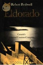 ELDORADO  CANADA'S NATIONAL URANIUM COMPANY     PDF电子版封面  0802034144  ROBERT BOTHWELL 