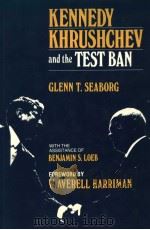 KENNEDY KHRUSHCHEV AND THE TEST BAN     PDF电子版封面  0520043324  GLENN T.SEABORG 