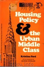 HOUSING POLICY AND THE URBAN MIDDLE CLASS     PDF电子版封面  0882850563  KRISTINA FORD 