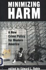 MINIMIZING HARM  A NEW CRIME POLICY FOR MODERN AMERICA     PDF电子版封面  0813335361  EDWARD L.RUBIN 