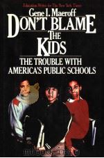 DON'T BLAME THE KIDS  THE TROUBLE WITH AMERICA'S PUBLIC SCHOOLS     PDF电子版封面  0070394652  GENE I.MAEROFF 